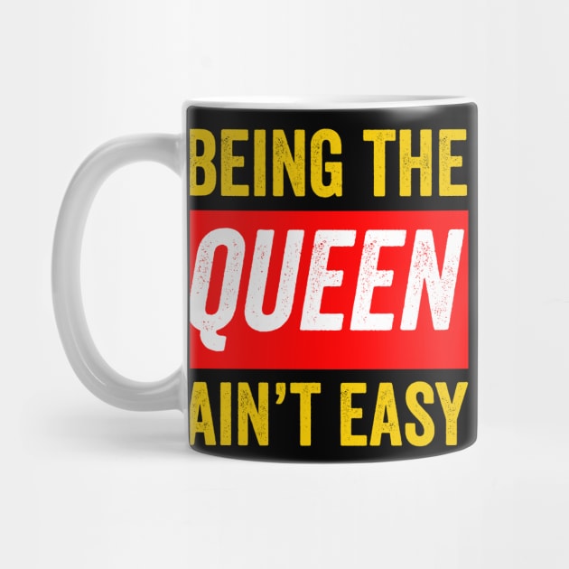 Being the queen ain't easy Black Queen Gift by BadDesignCo